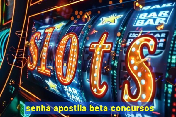 senha apostila beta concursos